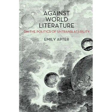 Against World Literature: On the Politics of Untranslatability
