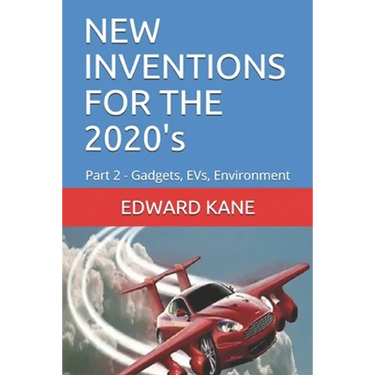 NEW INVENTIONS FOR THE 2020's: Part 2 - Gadgets, EVs, Environment