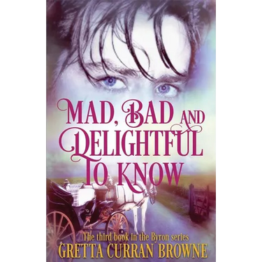 Mad, Bad, and Delightful To Know: Book 3 in The Lord Byron Series