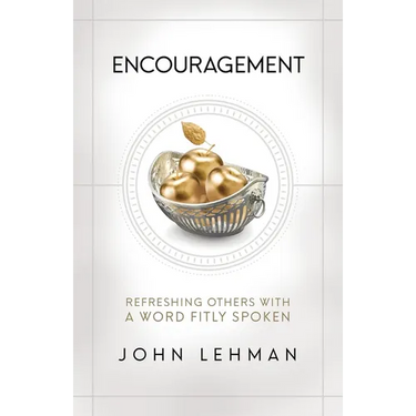 Encouragement: Refreshing Others with a Word Fitly Spoken