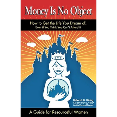 Money Is No Object: How to Get the Life You Dream of Even if You Think You Can't Afford It