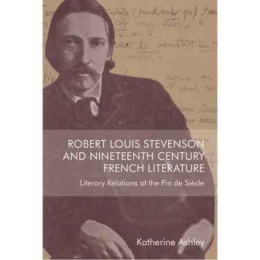 Robert Louis Stevenson and Nineteenth-Century French Literature: Literary Relations at the Fin de Siècle