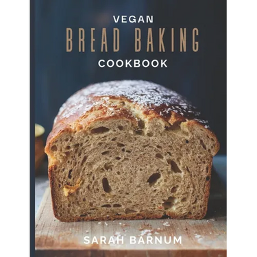 Vegan Bread Baking Cookbook - Tasty Homemade: Plant-Based Artisan Bread Recipes