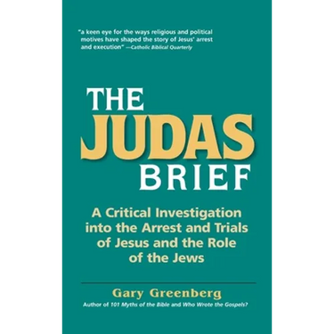 The Judas Brief: A Critical Investigation Into the Arrest and Trials of Jesus and the Role of the Jews