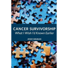Cancer Survivorship: What I Wish I'd Known Earlier