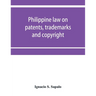 Philippine law on patents, trademarks and copyright: background reading material on intellectual property, Philippine national supplement