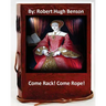 Come Rack! Come Rope!.By: Robert Hugh Benson (Original Version)