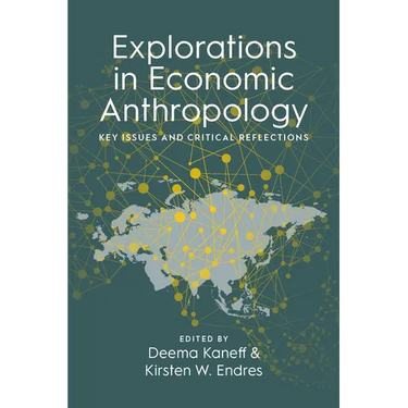 Explorations in Economic Anthropology: Key Issues and Critical Reflections