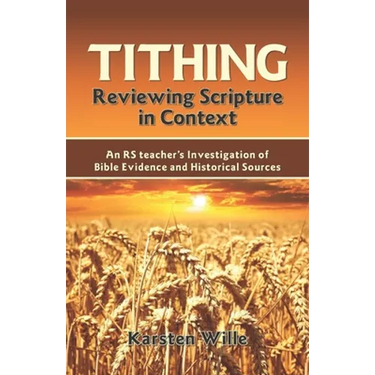 Tithing: Reviewing Scripture in Context: An RS teacher's Investigation of Bible Evidence and Historical Sources