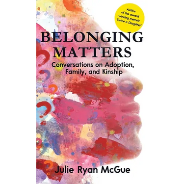 Belonging Matters: Conversations on Adoption, Family, and Kinship