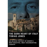 The Dark Heart of Italy: An Incisive Portrait of Europe's Most Beautiful, Most Disconcerting Country