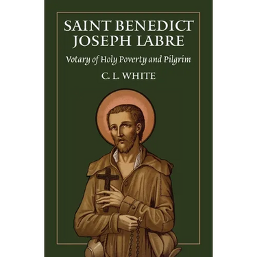 St Benedict Joseph Labre: Votary of Holy Poverty and Pilgrim