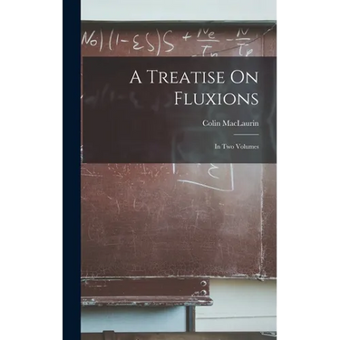 A Treatise On Fluxions: In Two Volumes