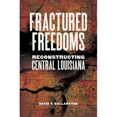 Fractured Freedoms: Reconstructing Central Louisiana