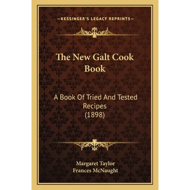 The New Galt Cook Book: A Book Of Tried And Tested Recipes (1898)