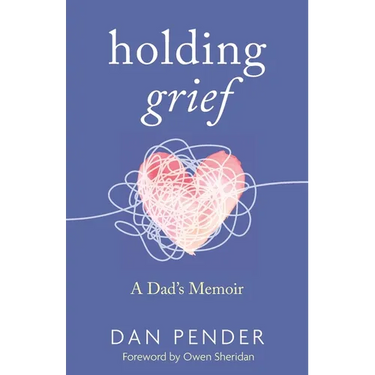 Holding Grief: A Dad's Memoir