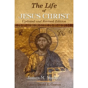 The Life of Jesus Christ: Updated and Revised Edition