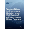 Watershed Water Environment and Hydrology under the Influence of Anthropogenic and Natural Processes