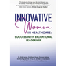 Innovative Women in Healthcare: Success With Exceptional Leadership