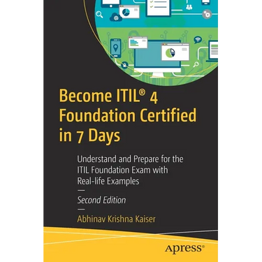 Become Itil(r) 4 Foundation Certified in 7 Days: Understand and Prepare for the Itil Foundation Exam with Real-Life Examples