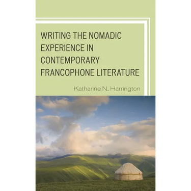 Writing the Nomadic Experience in Contemporary Francophone Literature