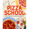 Pizza School: A Kids' Cookbook for Aspiring Pizza Makers