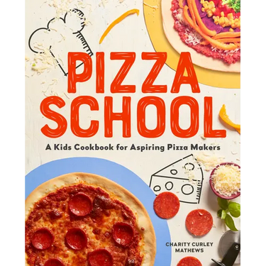 Pizza School: A Kids' Cookbook for Aspiring Pizza Makers