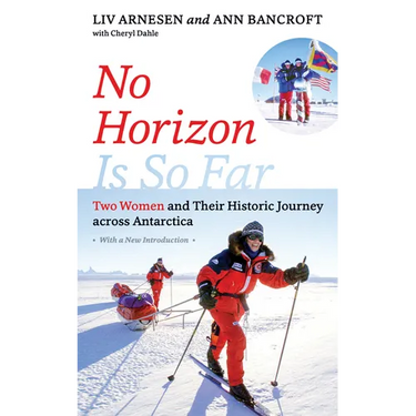 No Horizon Is So Far: Two Women and Their Historic Journey Across Antarctica