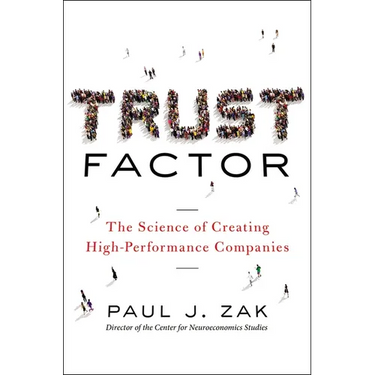 Trust Factor: The Science of Creating High-Performance Companies