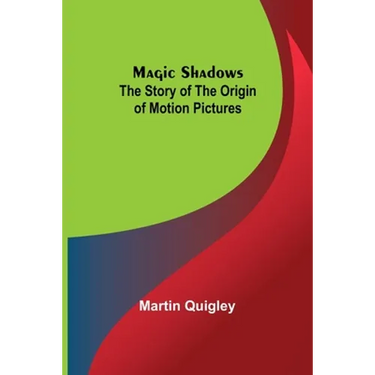 Magic Shadows: The Story of the Origin of Motion Pictures