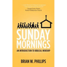Sunday Mornings: An Introduction to Biblical Worship