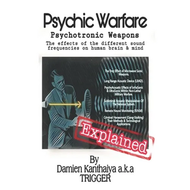 Psychic Warfare Psychotronic Weapons - The Effects of the different sound frequencies on human brain & mind By Damien Kanthaiya (TRIGGER)
