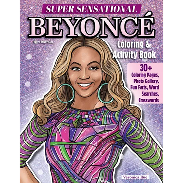 Super Sensational Beyonce Coloring & Activity Book: Features Photo Gallery, Fun Facts, Word Searches, Crosswords