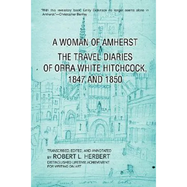 A Woman of Amherst: The Travel Diaries of Orra White Hitchcock, 1847 and 1850