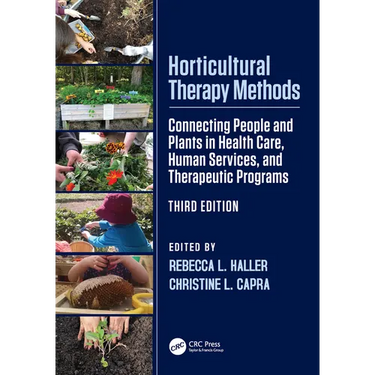 Horticultural Therapy Methods: Connecting People and Plants in Health Care, Human Services, and Therapeutic Programs