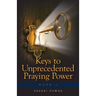 Keys to Unprecedented Praying Power
