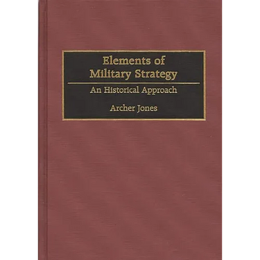 Elements of Military Strategy: An Historical Approach