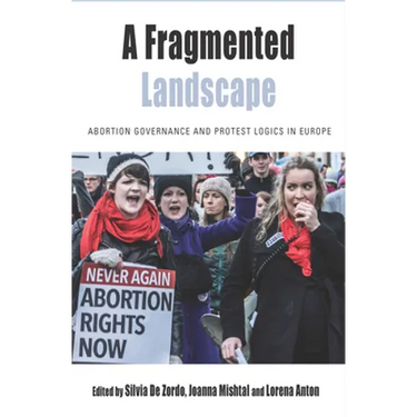 A Fragmented Landscape: Abortion Governance and Protest Logics in Europe