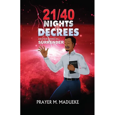 21/40 Nights of Decrees and Your Enemies Will Surrender: Self Deliverance Prayer Points and Powerful Decrees & Declaration for All Round Breakthrough