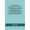 A Correct And Authentic Narrative Of The Indian War In Florida; With A Description Of Maj. Dade'S Massacre, And An Account Of The Extreme Suffering, F