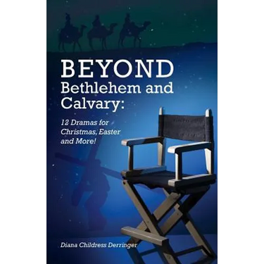 Beyond Bethlehem and Calvary: 12 Dramas for Christmas, Easter and More!