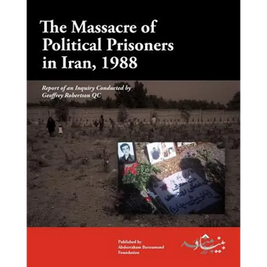 The Massacre of Political Prisoners in Iran, 1988: Report of an Inquiry Conducted by Geoffrey Robertson QC