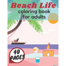 Beach Life Coloring Book For Adults: Island Relaxation Underwater Sea Creatures Fun Meditation Relief Boys Girls Holiday