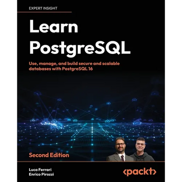 Learn PostgreSQL - Second Edition: Use, manage and build secure and scalable databases with PostgreSQL 16