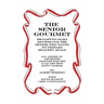 The Senior Gourmet: 200 Easy To Make Recipes For The Senior Who Wants To Prepare Fresh And Healthy Meals