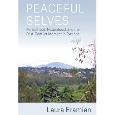 Peaceful Selves: Personhood, Nationhood, and the Post-Conflict Moment in Rwanda