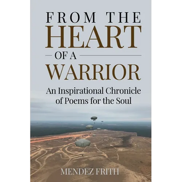 From the Heart of a Warrior: An Inspirational Chronicle of Poems for the Soul