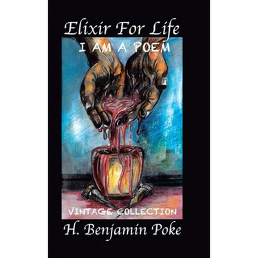 Elixir for Life: I Am a Poem...... Vintage Collection H. Benjamin Poke