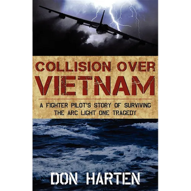 Collision Over Vietnam: A Fighter Pilot's Story of Surviving the ARC Light One Tragedy