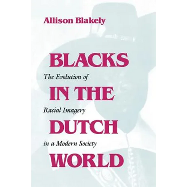 Blacks in the Dutch World: The Evolution of Racial Imagery in a Modern Society